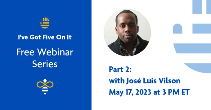 “I’ve Got Five On It” Series – Webinar 2: José Luis Vilson | May 17th at 3 PM ET
